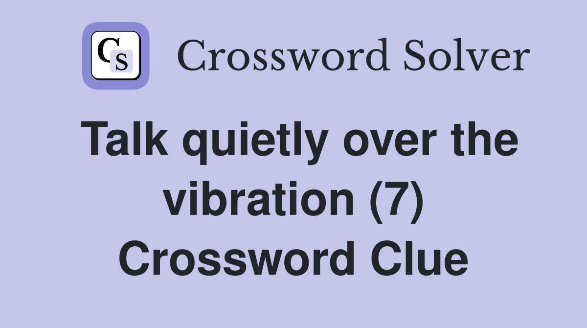 Talk quietly over the vibration (7) Crossword Clue