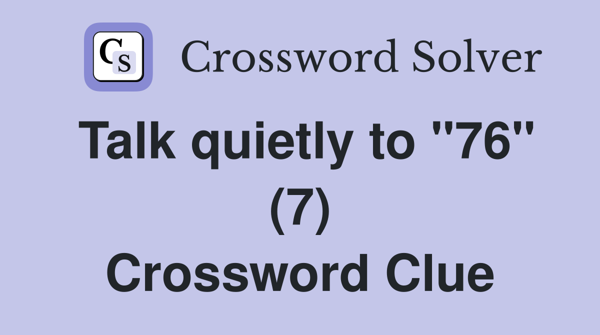 Talk quietly to "76" (7) Crossword Clue