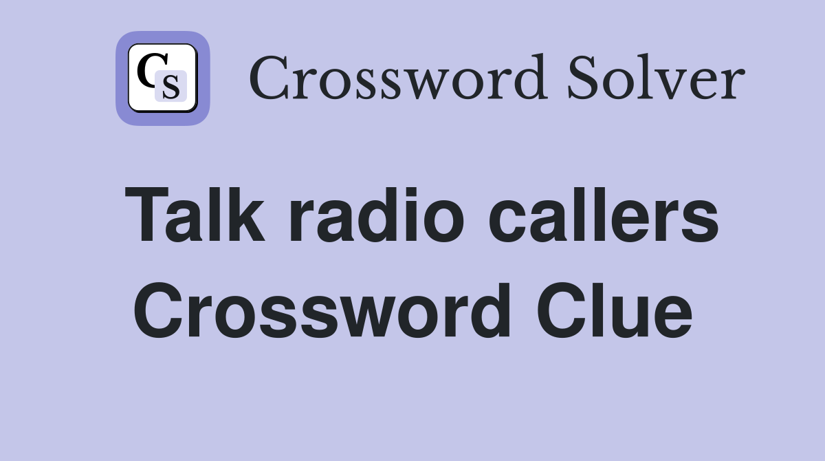 Talk radio callers Crossword Clue