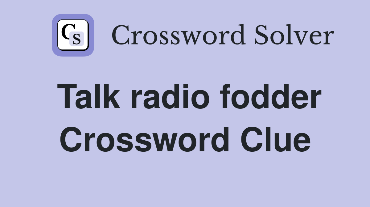 Talk radio fodder Crossword Clue