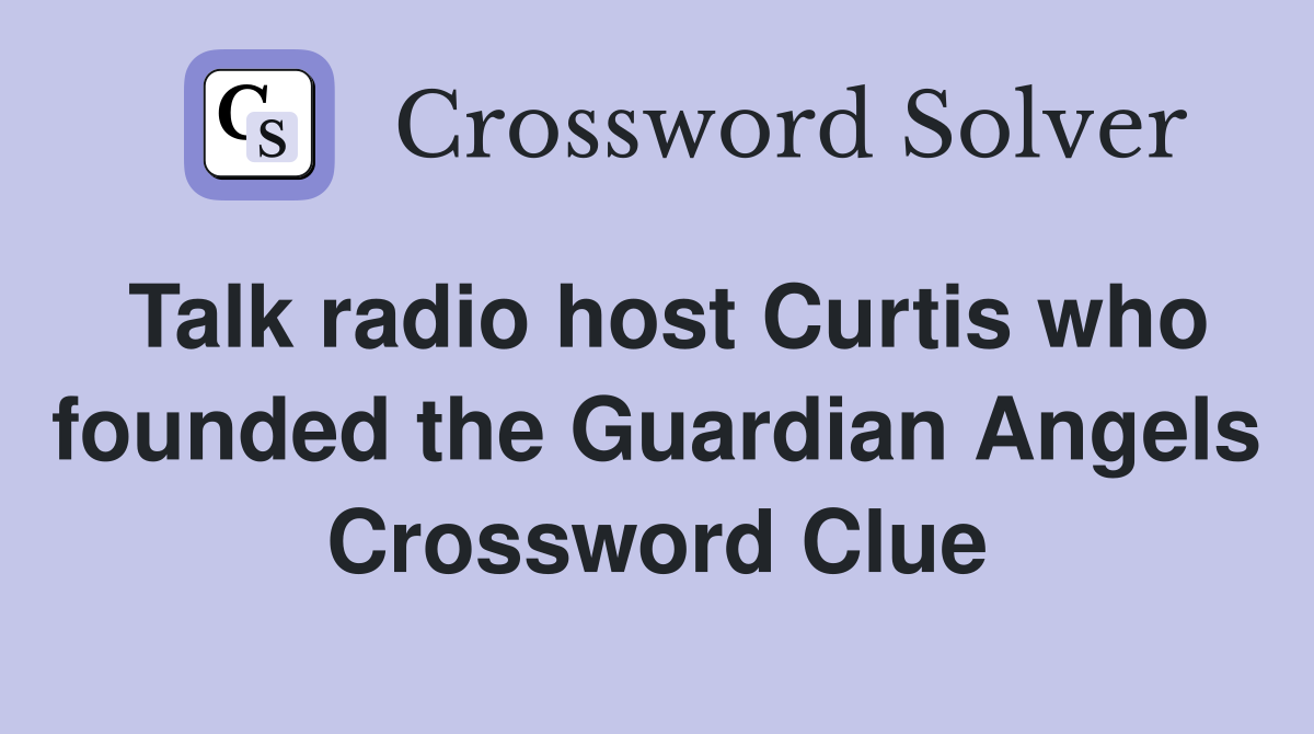 Talk radio host Curtis who founded the Guardian Angels Crossword Clue