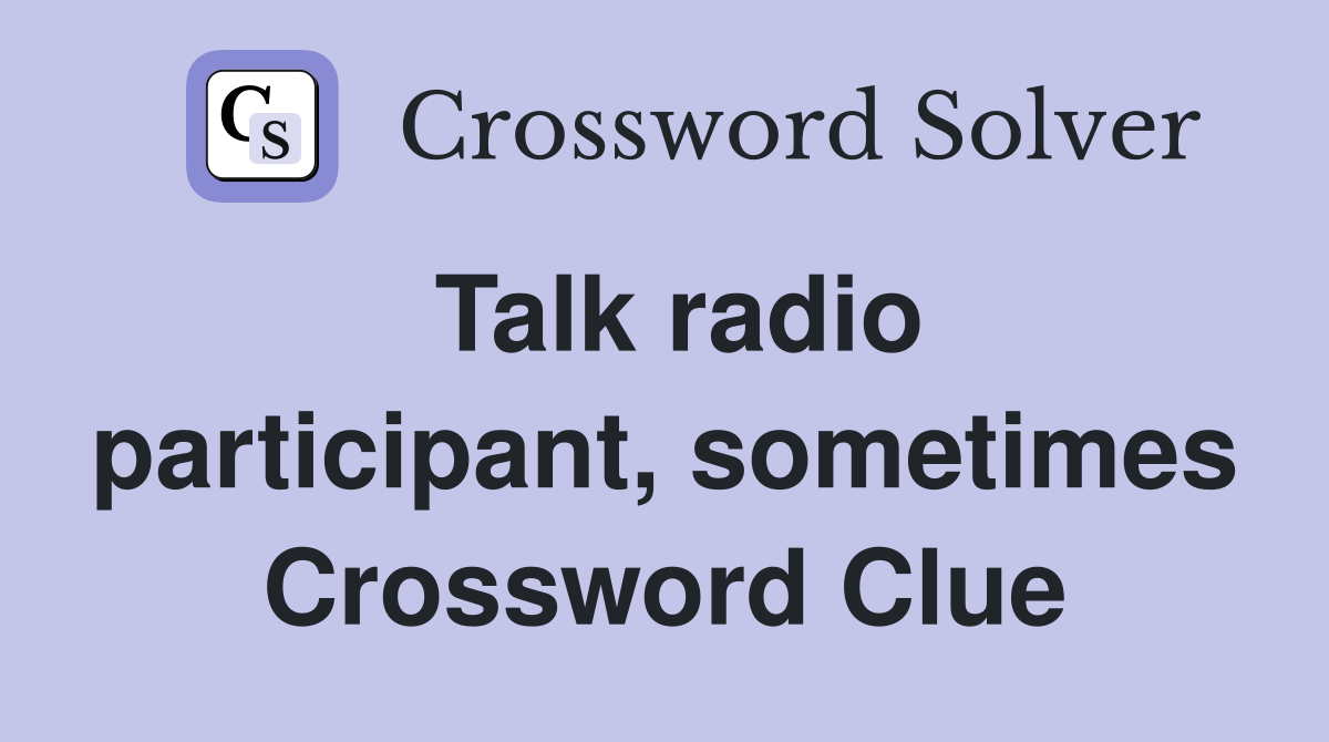Talk radio participant, sometimes Crossword Clue