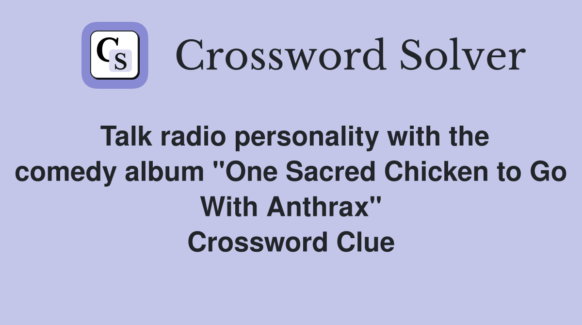 Talk radio personality with the comedy album "One Sacred Chicken to Go With Anthrax" Crossword Clue