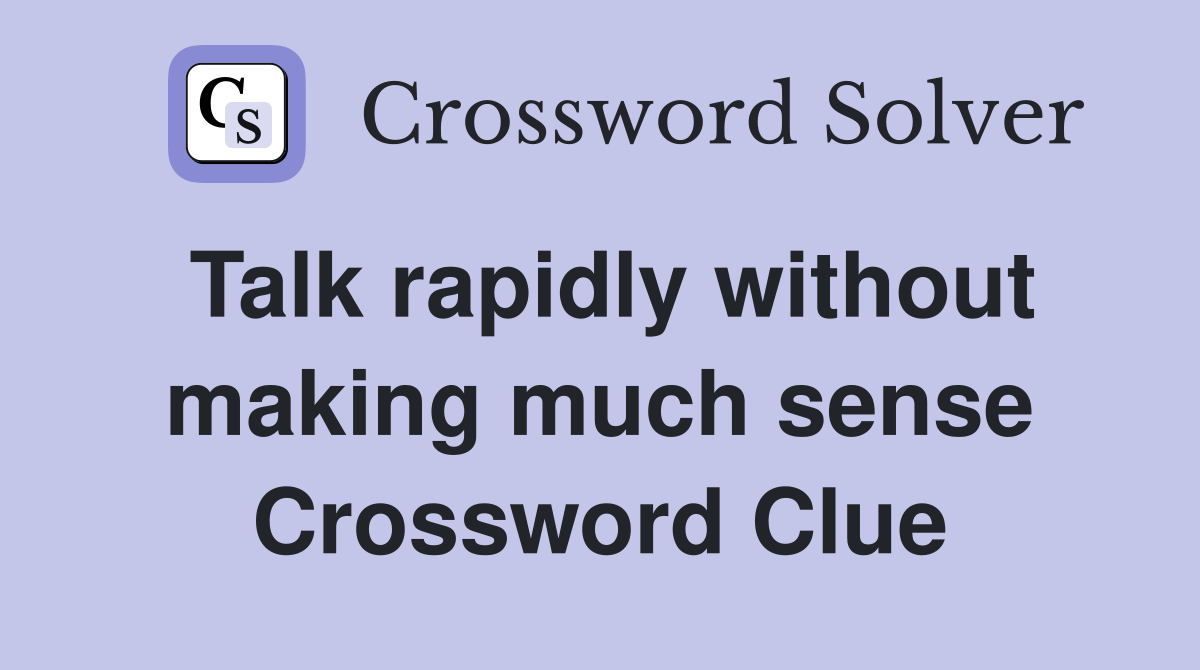 Talk rapidly without making much sense Crossword Clue