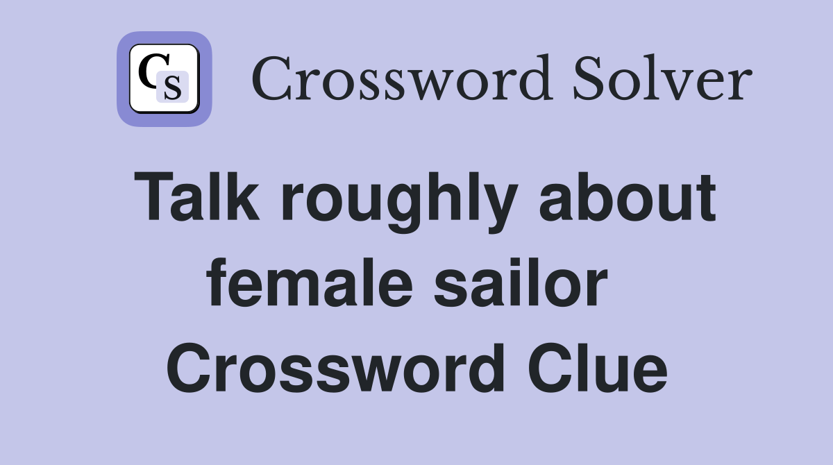 Talk roughly about female sailor  Crossword Clue