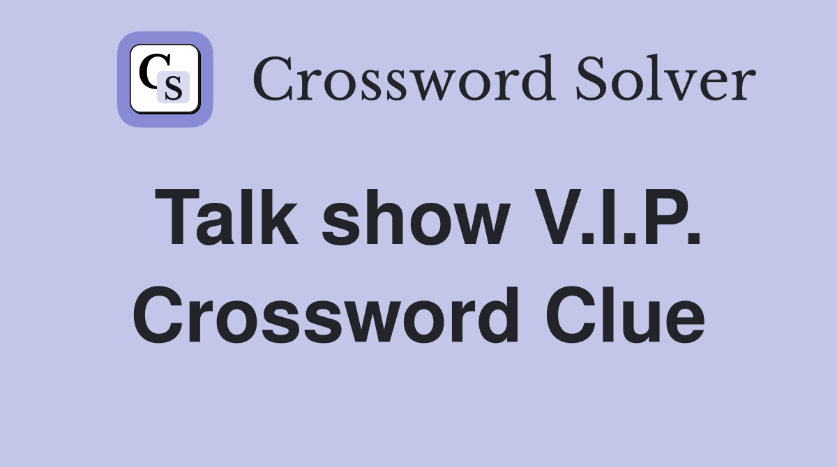 Talk show V.I.P. Crossword Clue