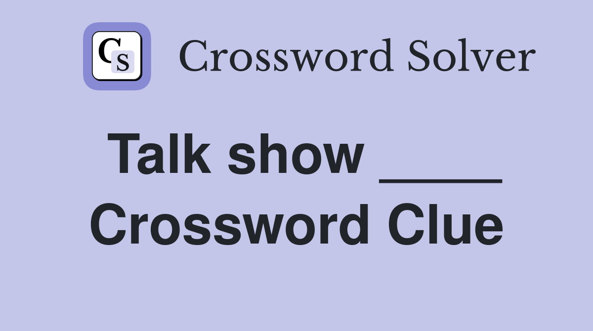 Talk show ____ Crossword Clue