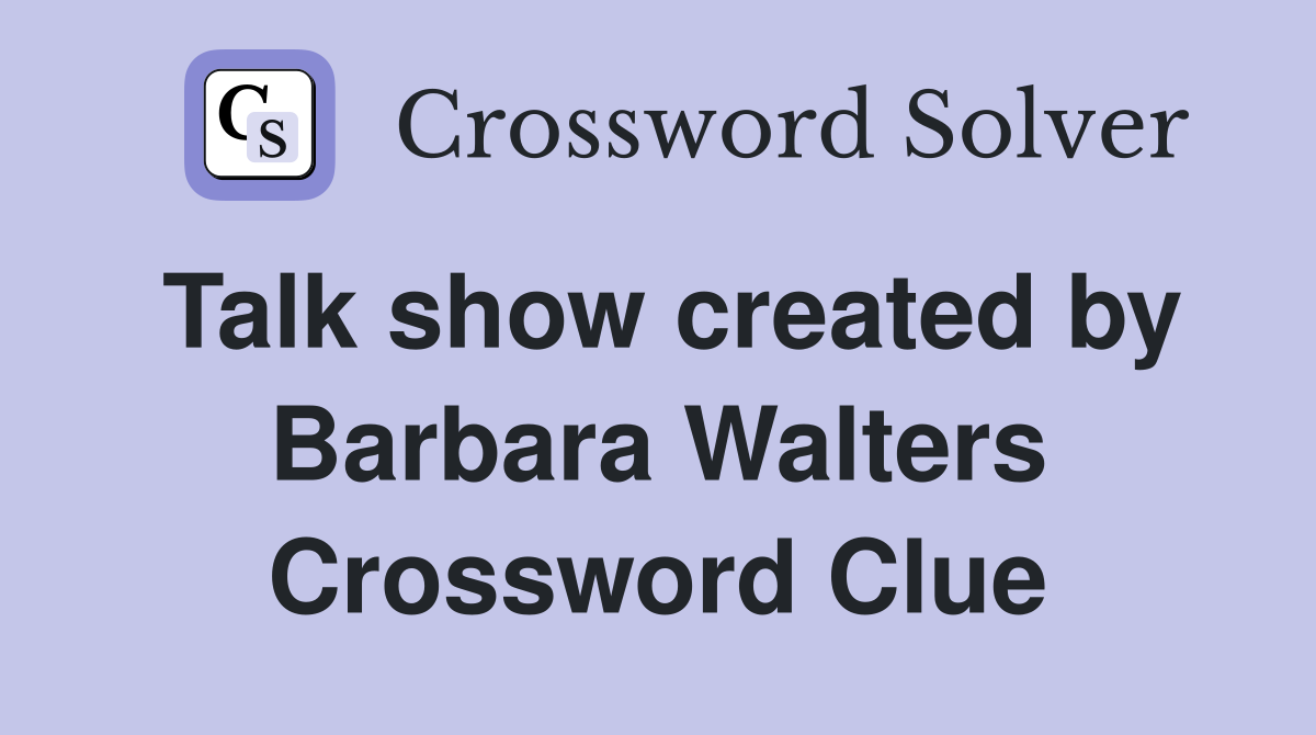 Talk show created by Barbara Walters Crossword Clue