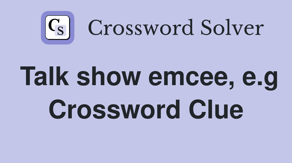 Talk show emcee, e.g Crossword Clue