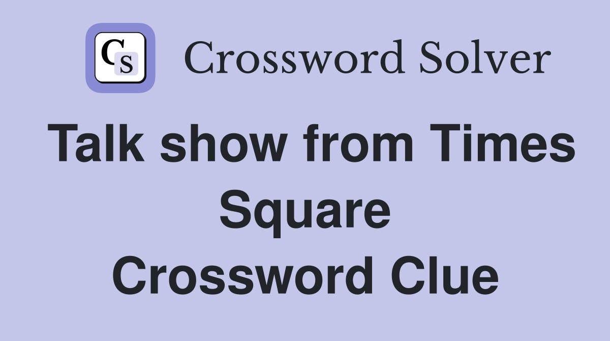 Talk show from Times Square Crossword Clue