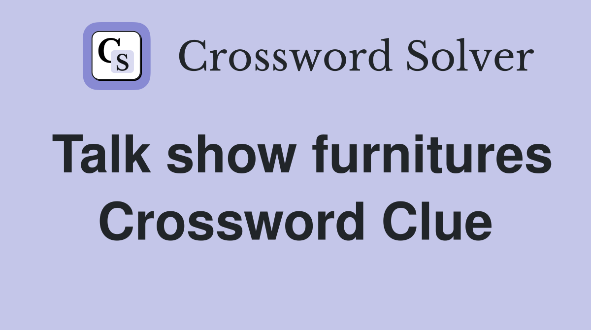 Talk show furnitures Crossword Clue