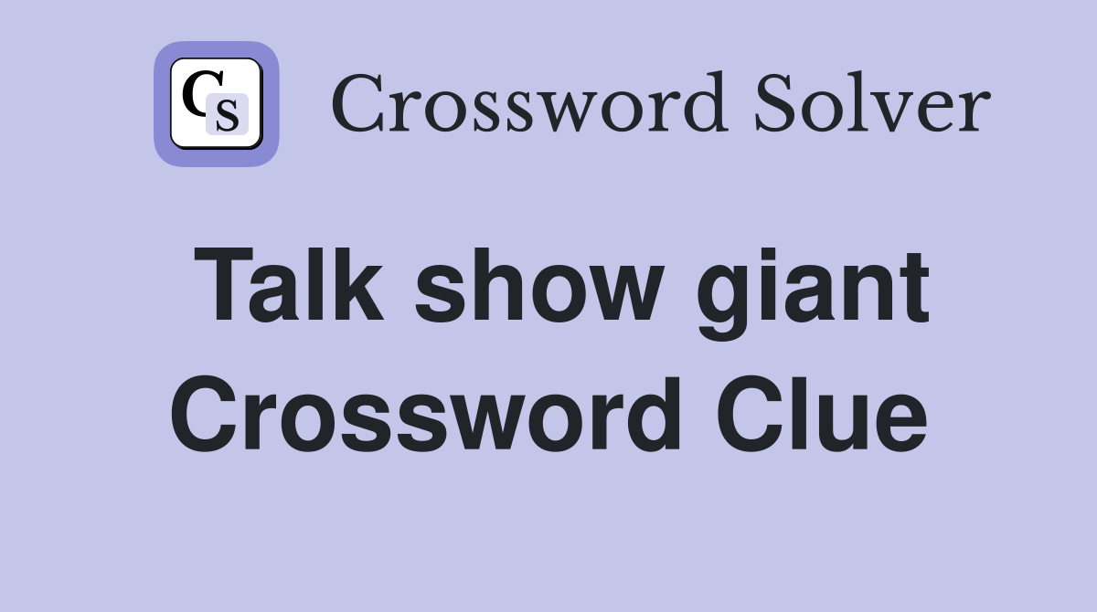 Talk show giant Crossword Clue