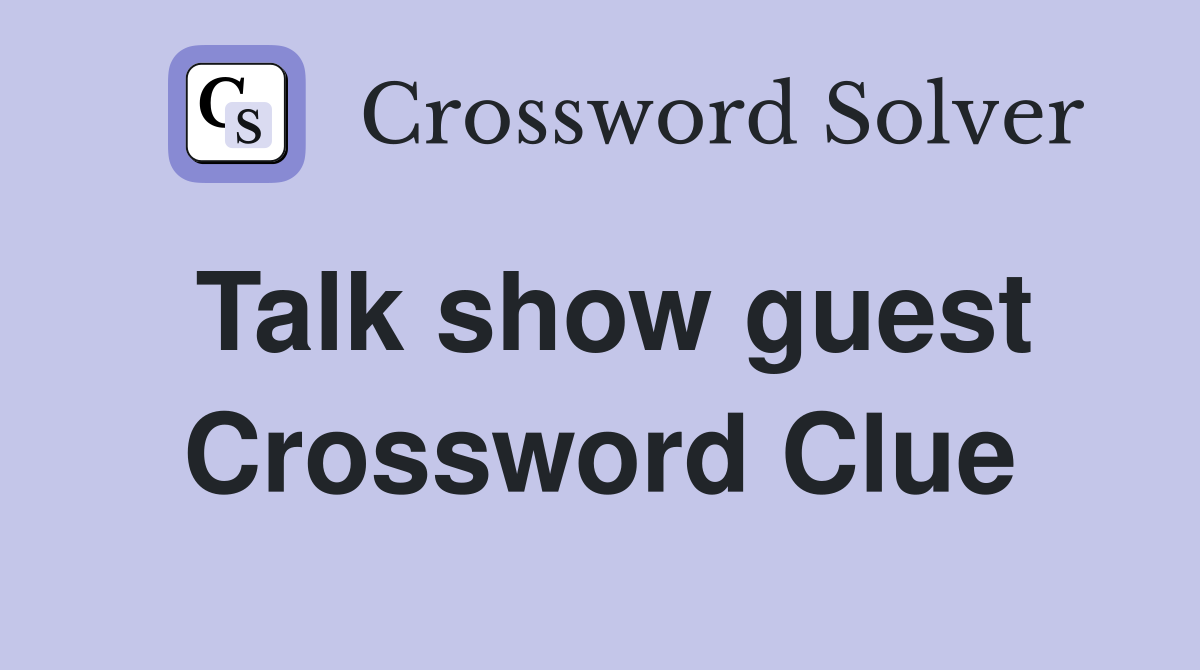 Talk show guest Crossword Clue