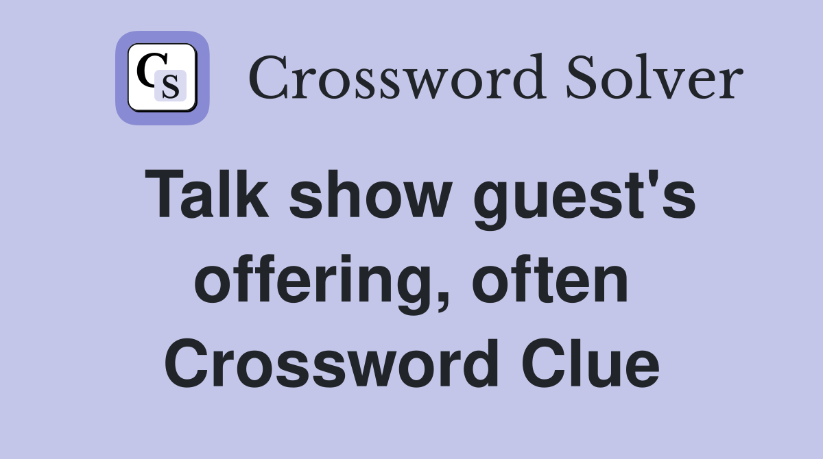 Talk show guest's offering, often Crossword Clue
