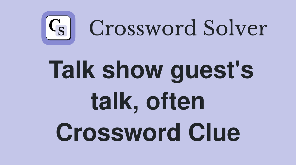 Talk show guest's talk, often Crossword Clue
