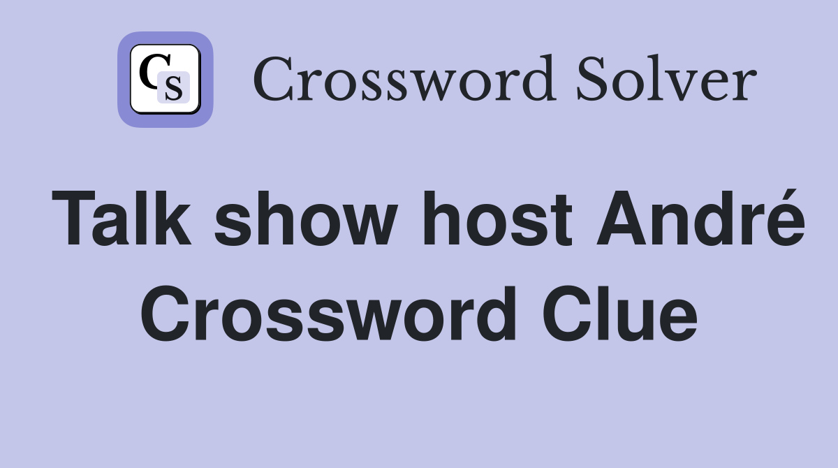 Talk show host André Crossword Clue