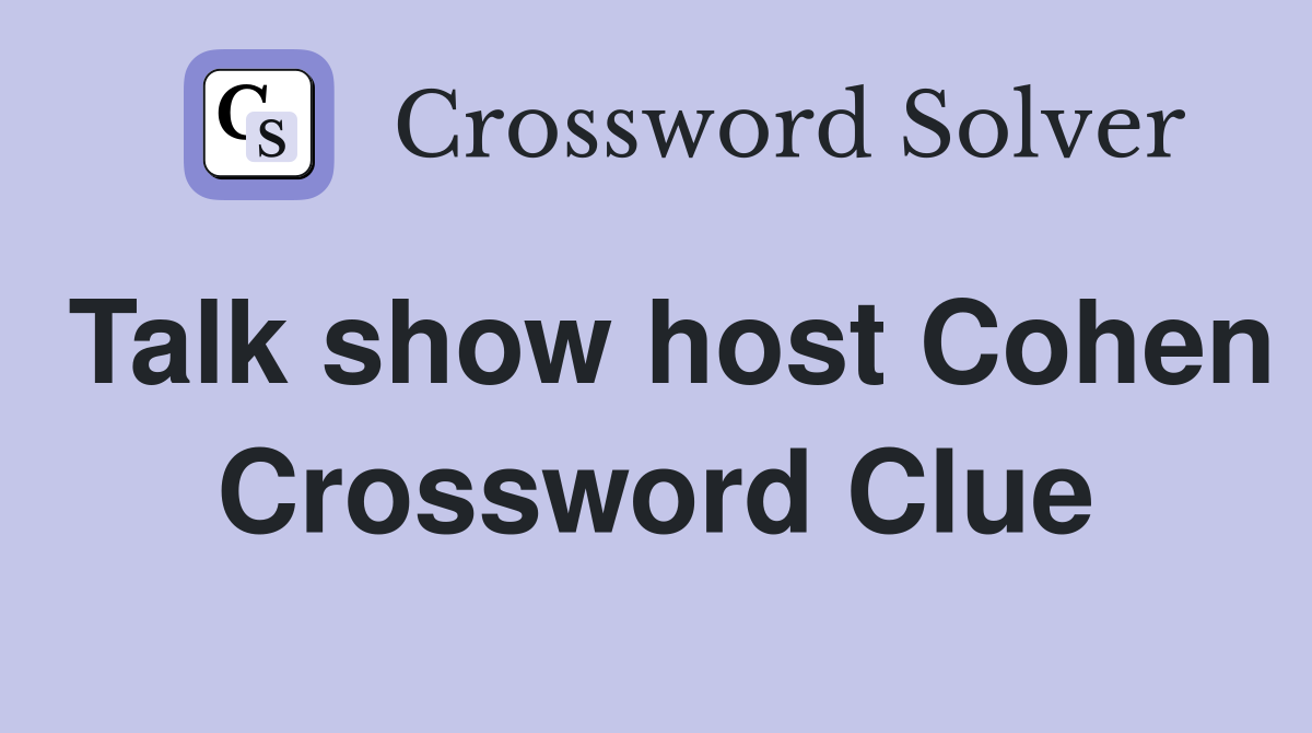 Talk show host Cohen Crossword Clue