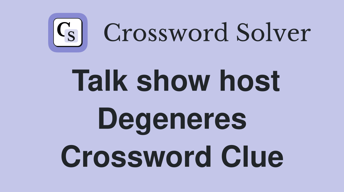 Talk show host Degeneres Crossword Clue