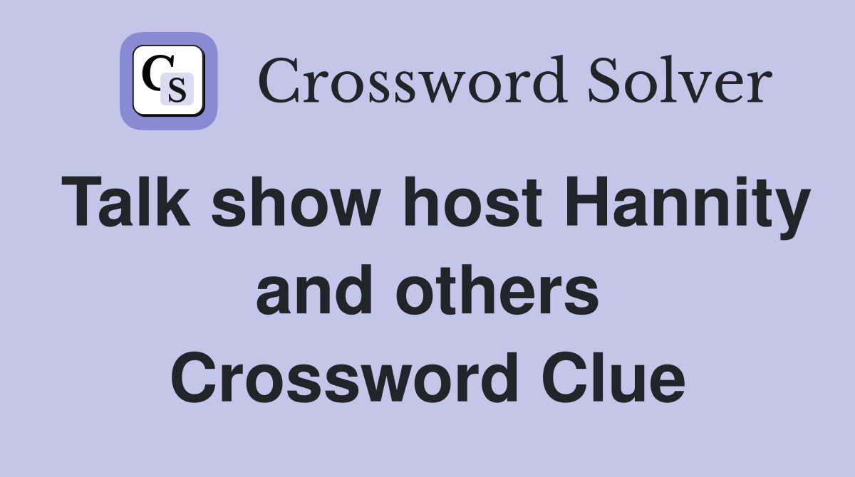Talk show host Hannity and others Crossword Clue