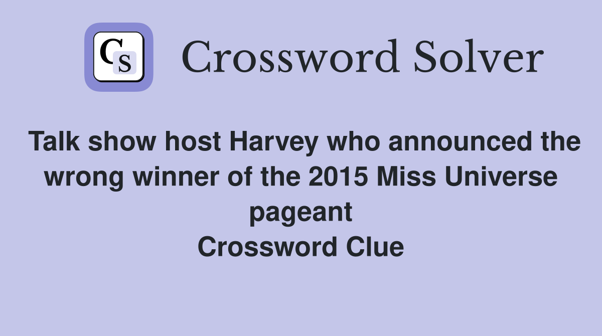 Talk show host Harvey who announced the wrong winner of the 2015 Miss Universe pageant Crossword Clue