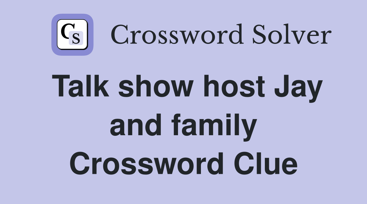 Talk show host Jay and family Crossword Clue