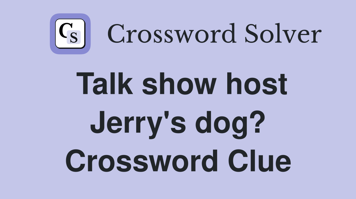 Talk show host Jerry's dog? Crossword Clue