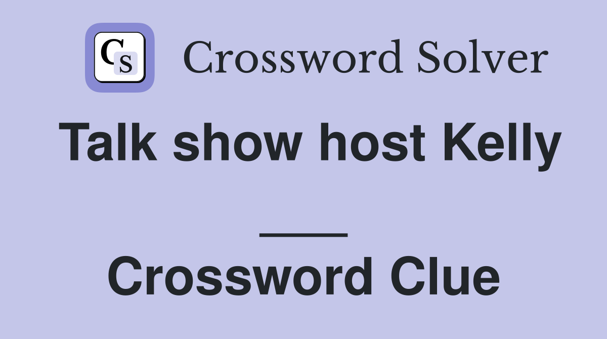 Talk show host Kelly ___ Crossword Clue