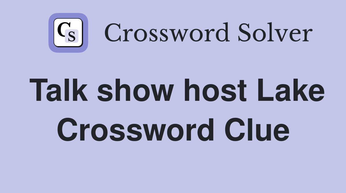 Talk show host Lake Crossword Clue