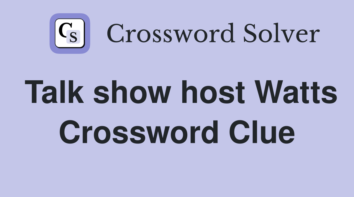 Talk show host Watts Crossword Clue