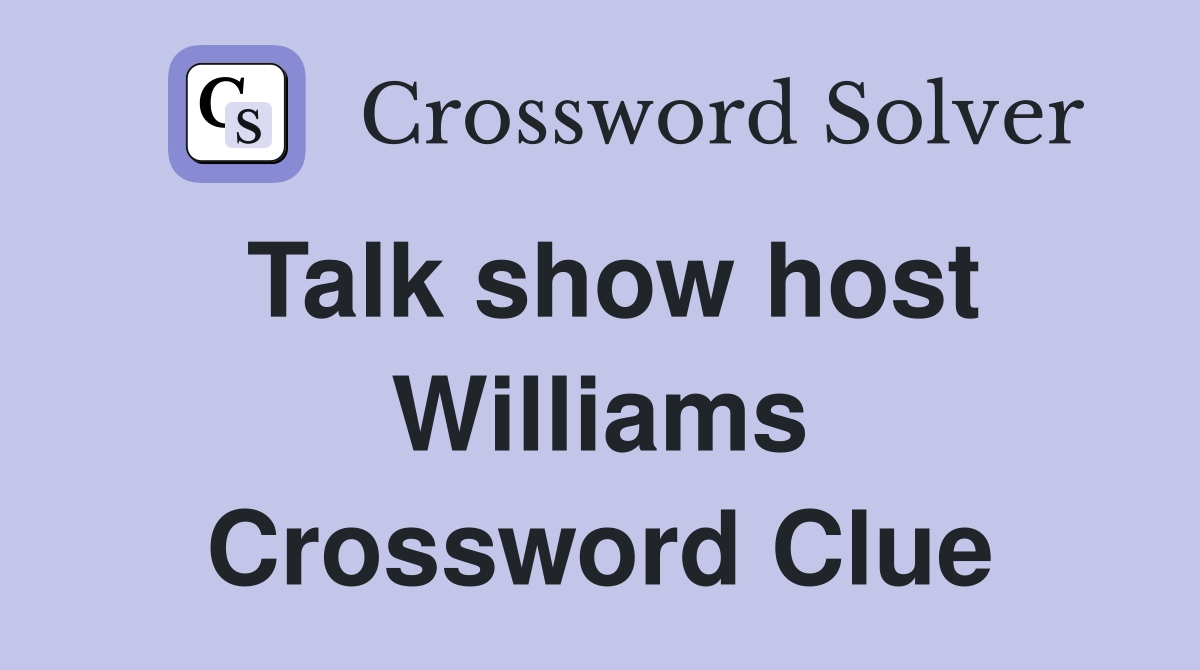 Talk show host Williams Crossword Clue