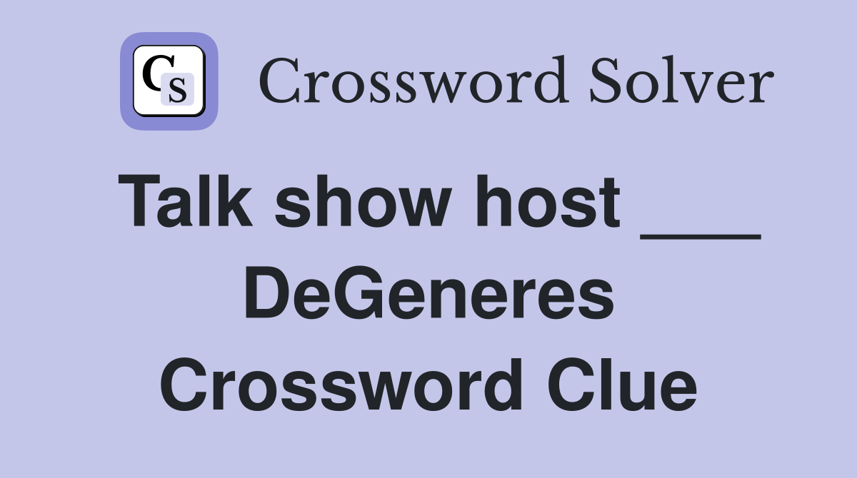 Talk show host ___ DeGeneres Crossword Clue