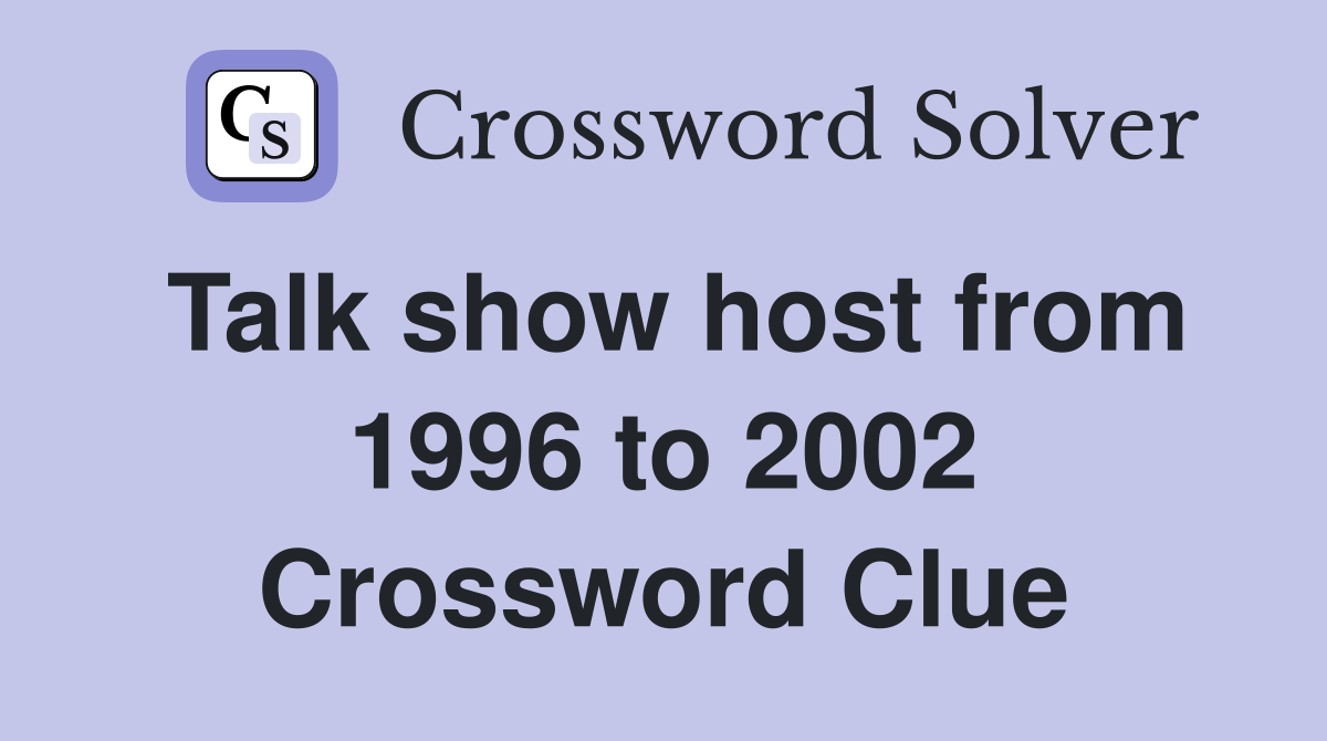 Talk show host from 1996 to 2002 Crossword Clue