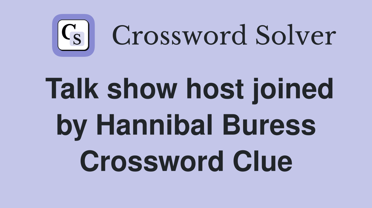 Talk show host joined by Hannibal Buress Crossword Clue