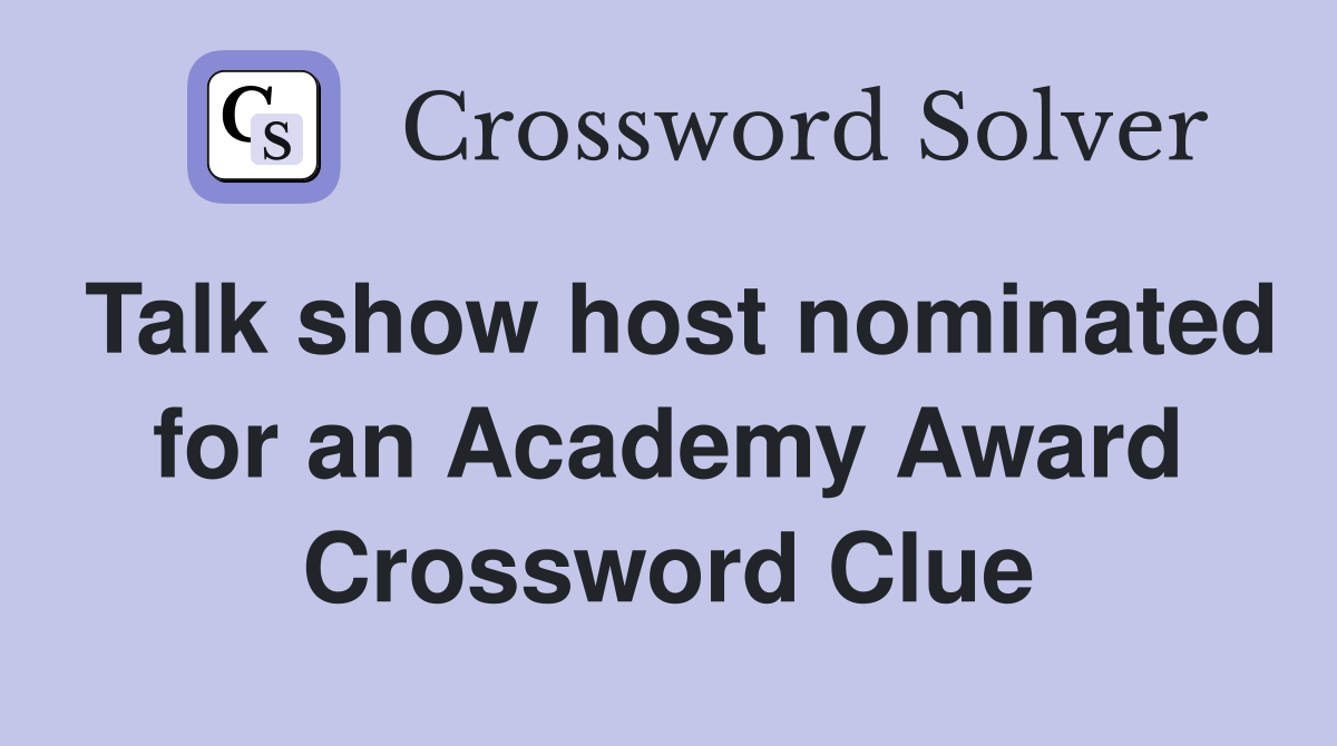 Talk show host nominated for an Academy Award Crossword Clue