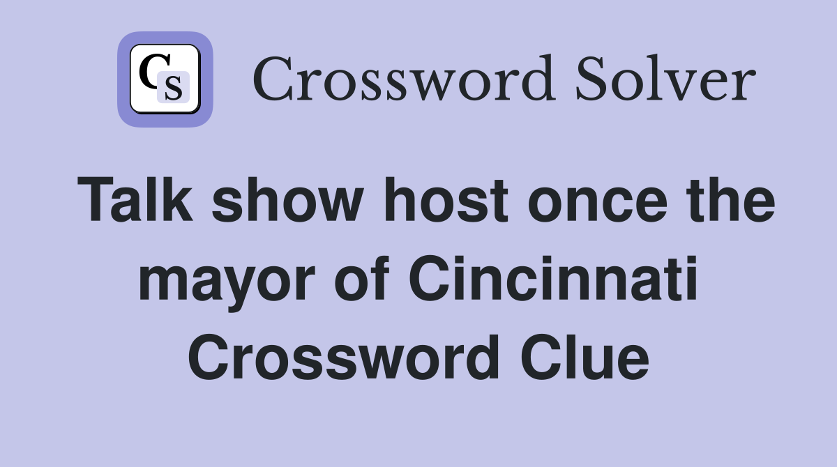 Talk show host once the mayor of Cincinnati Crossword Clue