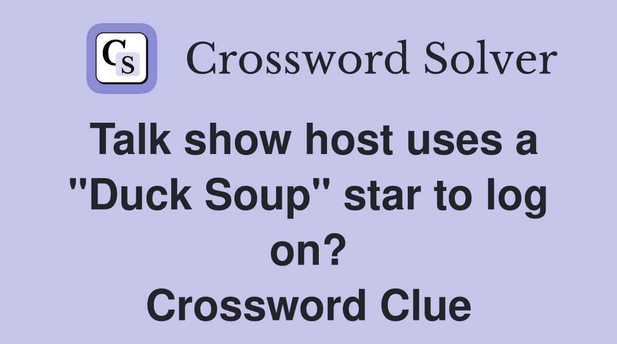 Talk show host uses a "Duck Soup" star to log on? Crossword Clue