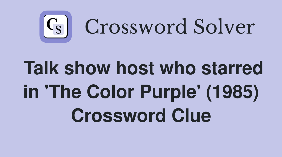Talk show host who starred in 'The Color Purple' (1985) Crossword Clue