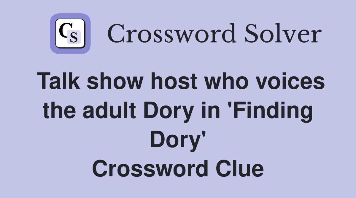 Talk show host who voices the adult Dory in 'Finding Dory' Crossword Clue