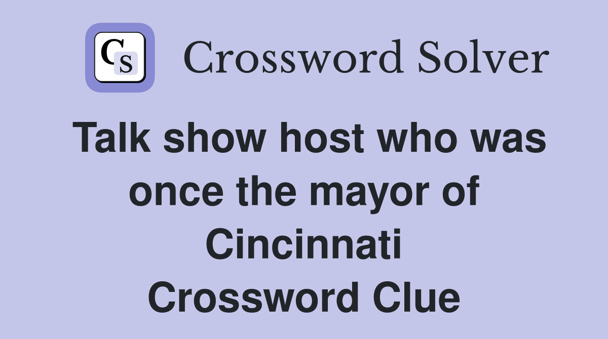 Talk show host who was once the mayor of Cincinnati Crossword Clue