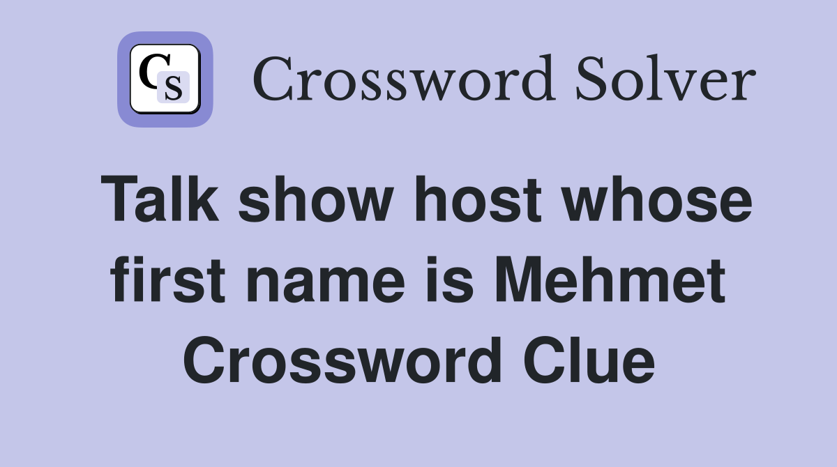 Talk show host whose first name is Mehmet Crossword Clue