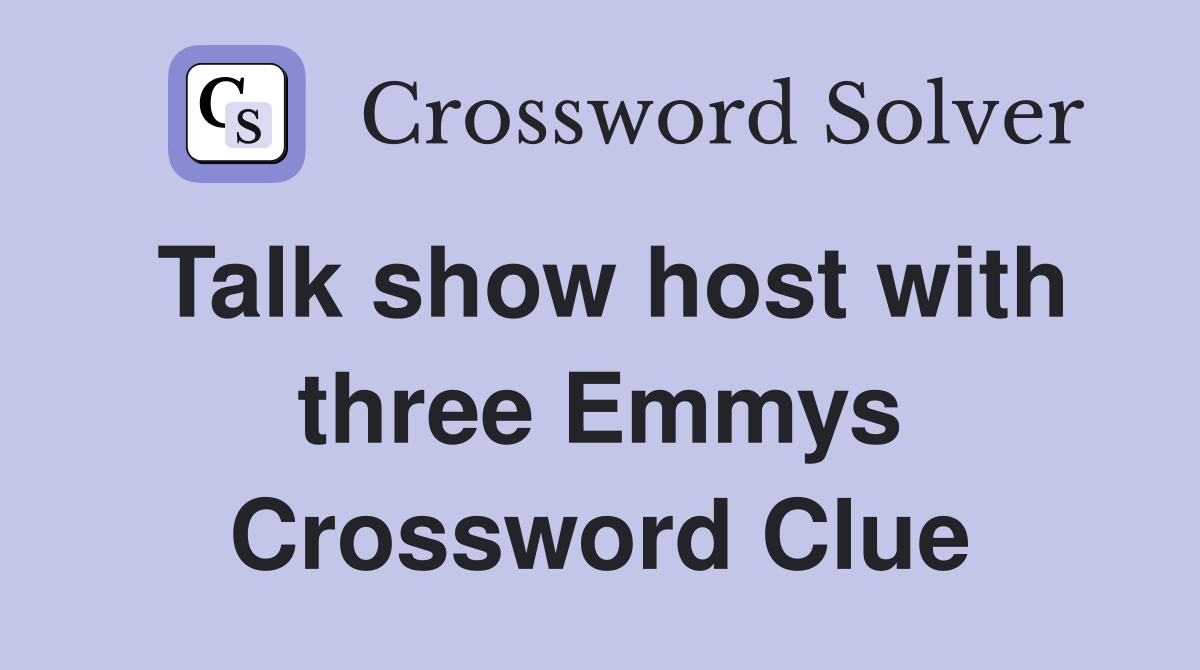 Talk show host with three Emmys Crossword Clue