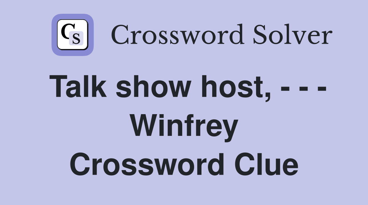 Talk show host, - - - Winfrey Crossword Clue