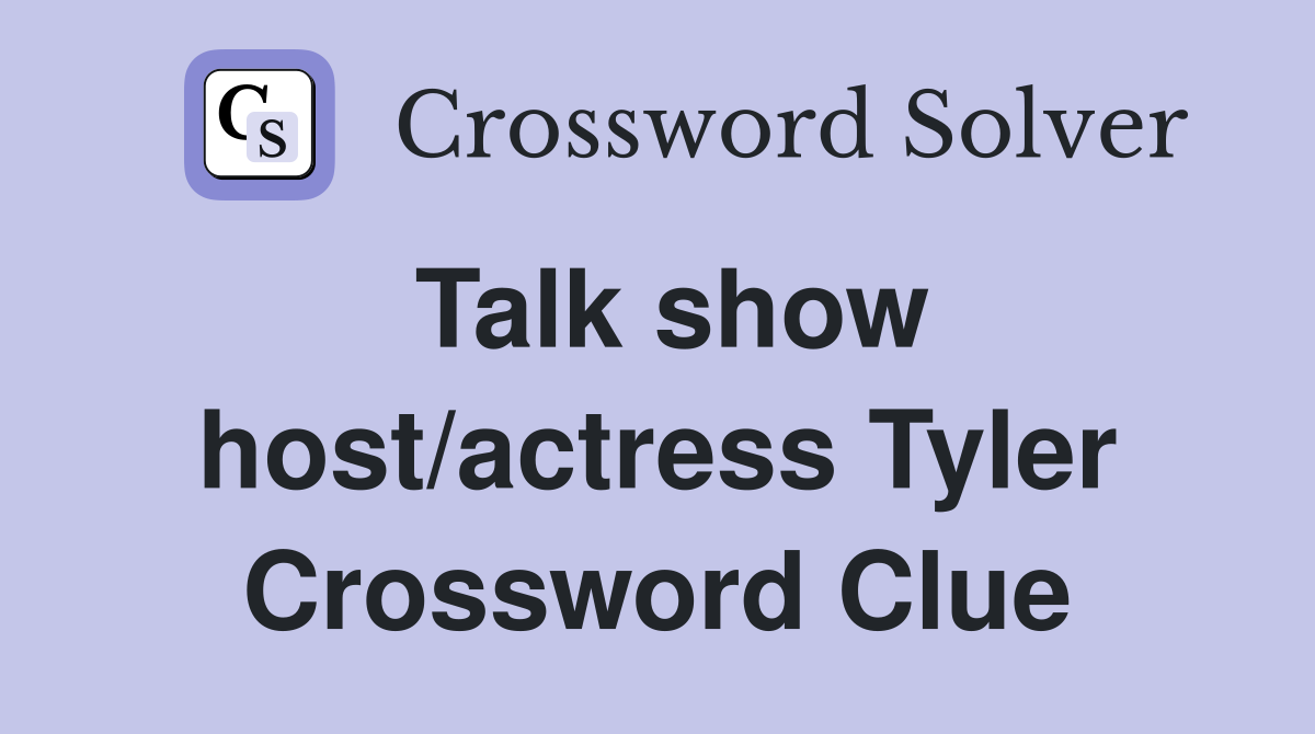 Talk show host/actress Tyler Crossword Clue
