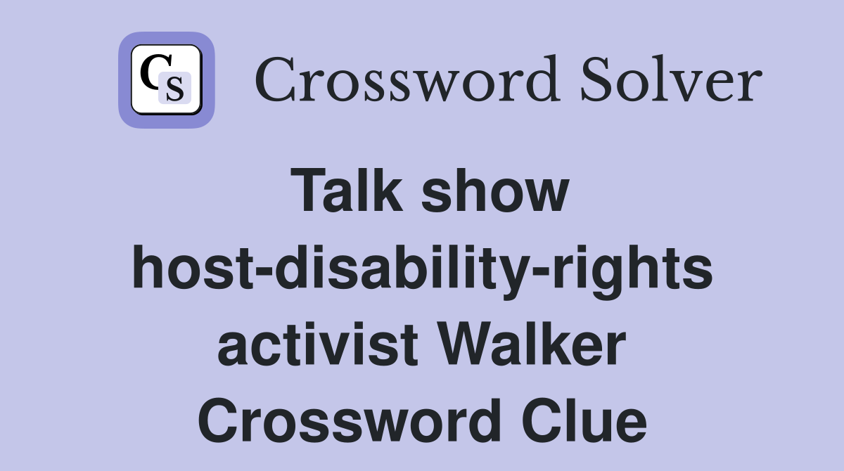 Talk show host-disability-rights activist Walker Crossword Clue