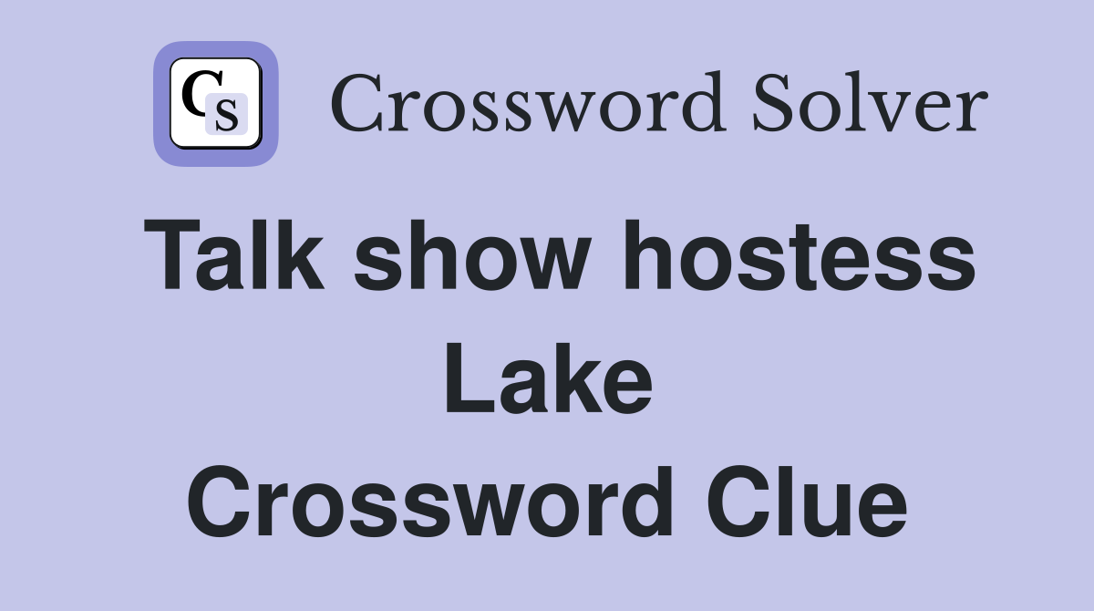 Talk show hostess Lake Crossword Clue