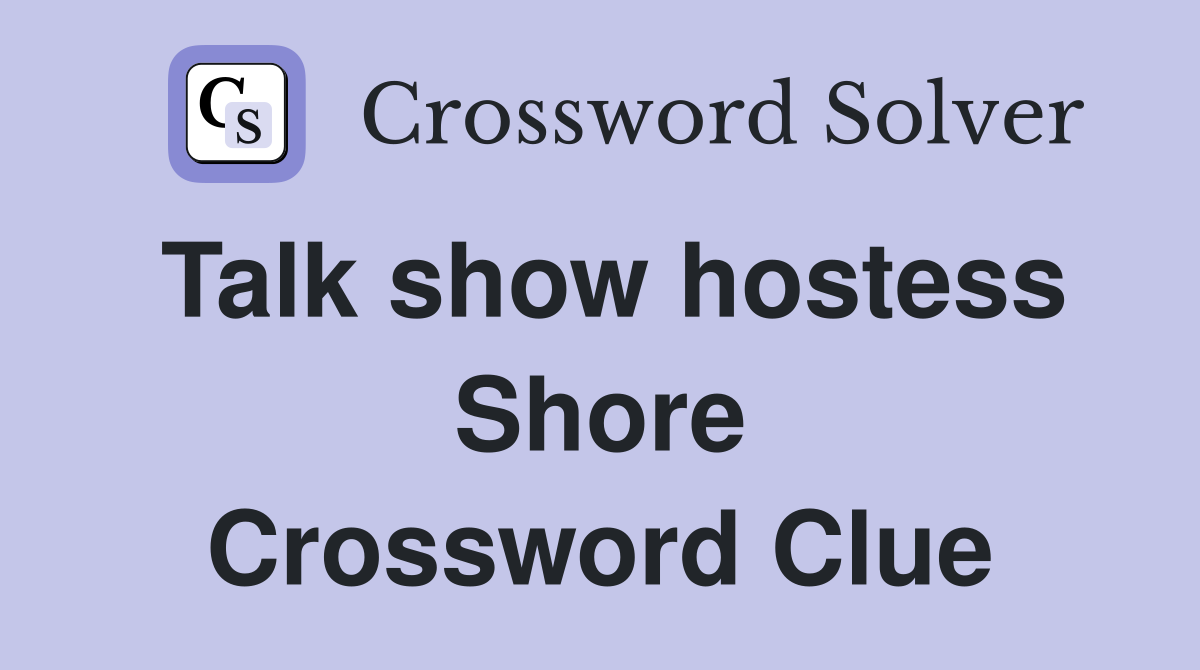 Talk show hostess Shore Crossword Clue