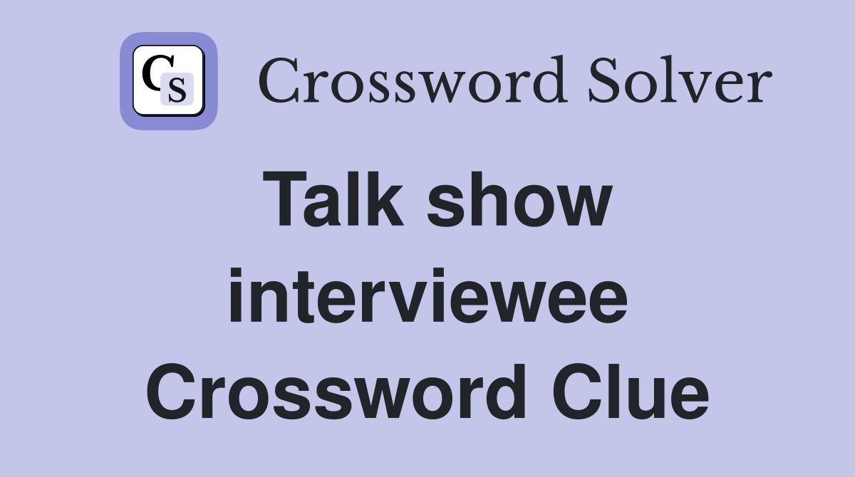 Talk show interviewee Crossword Clue