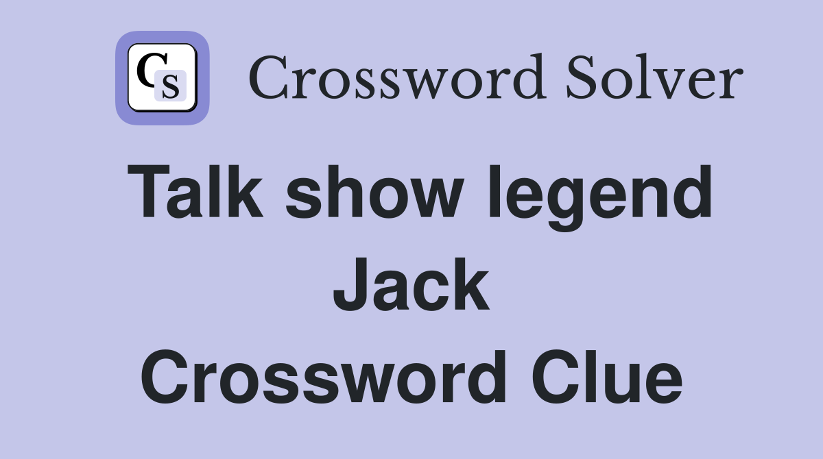 Talk show legend Jack Crossword Clue
