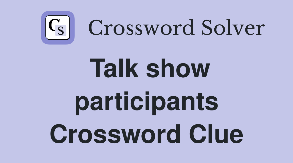 Talk show participants Crossword Clue