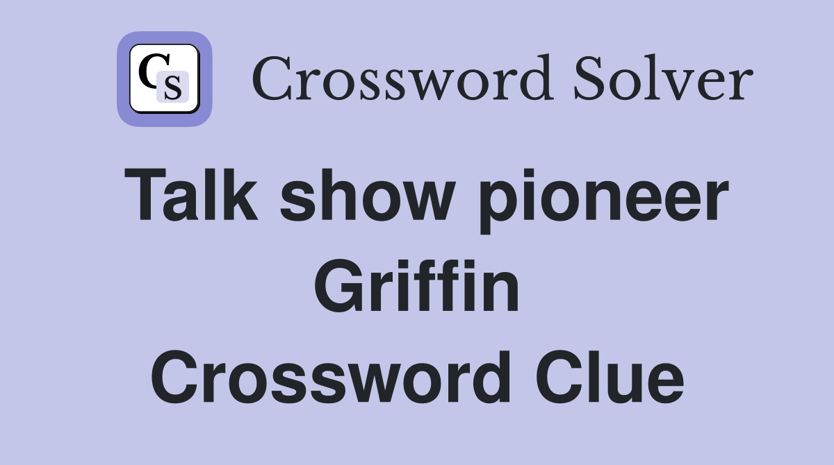 Talk show pioneer Griffin Crossword Clue
